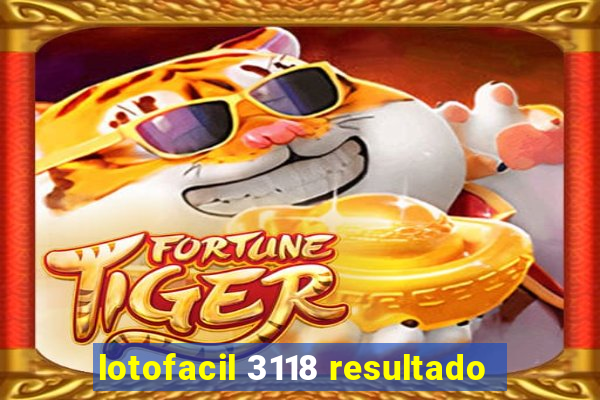 lotofacil 3118 resultado